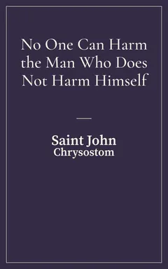 Cover of No One Can Harm the Man Who Does Not Harm Himself, by Saint John Chrysostom